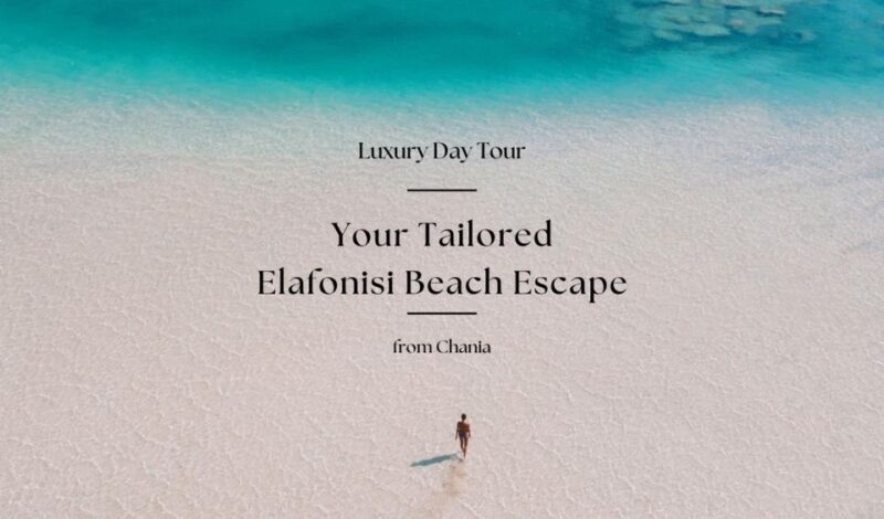 Your Tailored Elafonisi Escape. Luxury Day Tour from Chania. - Final Thoughts